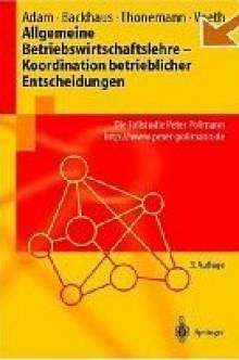 Allgemeine Betriebwirtschaftslehre - Koordination betrieblicher Entscheidungen Die Fallstudie Peter Pollmann http://peter-pollmann.de
3.Auflage