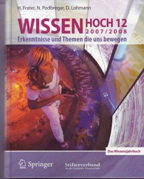 Wissen Hoch 12 - 2007/2008 Erkenntnisse und Themen die uns bewegen - Das Wissensjahrbuch gefördert vom Stifterverband für die Deutsche Wissenschaft