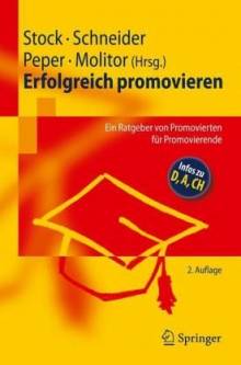 Erfolgreich promovieren Ein Ratgeber von Promovierten für Promovierende 2., überarb. u. erw. Aufl., 2009