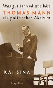 Was gut ist und was böse Thomas Mann als politischer Aktivist