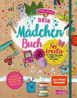 Dein Mädchenbuch Sei kreativ: 150 Tipps für mehr Konfetti im Alltag Bastelideen, Ausschneidebögen, Malseiten, Rätsel und vieles mehr!