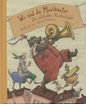 Wir sind Musikanten Die schönsten Kinderlieder Illustriert von Sabine Wilharm