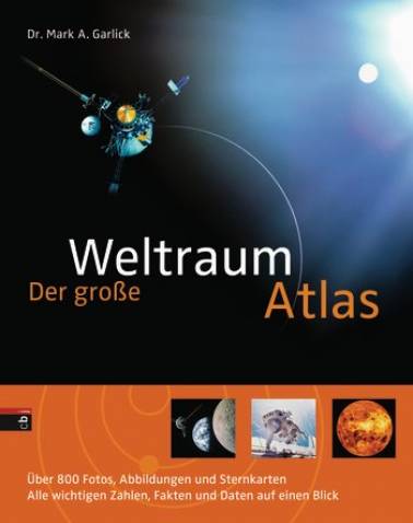 Der große Weltraum-Atlas  Über 800 Fotos, Abbildungen und Sternkarten
Alle wichtigen Zahlen, Fakten und Daten auf einen Blick