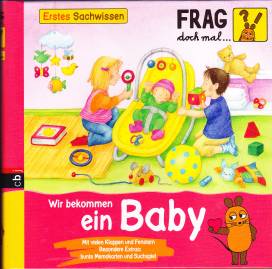 Frag doch mal die Maus! Erstes Sachwissen- Wir bekommen ein Baby Mit vielen Klappen und Fenstern