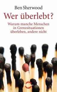Wer überlebt?  Warum manche Menschen in Grenzsituationen überleben, andere nicht