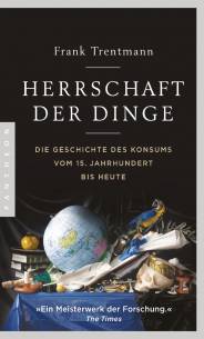 Herrschaft der Dinge Die Geschichte des Konsums vom 15. Jahrhundert bis heute Aus dem Englischen von Klaus-Dieter Schmidt, Stephan Gebauer-Lippert
Originaltitel: The Empire of Things. How We Became a World of Consumers, from the Fifteenth Century to the Twenty-first
Originalverlag: Allen Lane / Penguin Random House UK