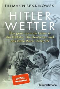 Hitlerwetter Das ganz normale Leben in der Diktatur: Die Deutschen und das Dritte Reich 1938/39