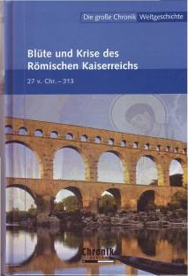 Blüte und Krise des Römischen Kaiserreichs  27 v. Chr. - 313 Die große Chronik-Weltgeschichte
Von den Anfängen bis zur Gegenwart