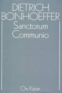 Sanctorum Communio  Eine dogmatische Untersuchung zur Soziologie der Kirche 2., durchgesehene und aktualisierte Auflage 2005 / 1. Aufl. 1986
