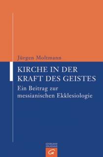 Kirche in der Kraft des Geistes Ein Beitrag zur messianischen Ekklesiologie Unveränderter Nachdruck der 2. Auflage 1989
Copyright © 1975 by Gütersloher Verlagshaus, Gütersloh