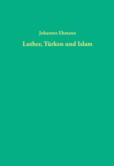 Luther, Türken und Islam Eine Untersuchung zum Türken- und Islambild Martin Luthers (1515-1546) Quellen und Forschungen zur Reformationsgeschichte 
Im Auftrag des Vereins für Reformationsgeschichte