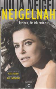 Neigelnah Freiheit, die ich meine Mit einem Nachwort von Peter Maffay und einer Zugabe von Udo Lindenberg