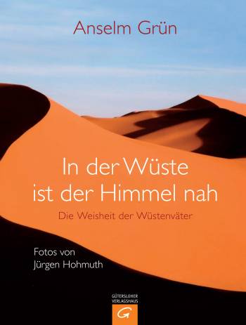 In der Wüste ist der Himmel so nah Die Weisheit der Wüstenväter Fotos von Jürgen Hohmuth