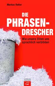 Die Phrasendrescher Wie unsere Eliten uns sprachlich verblöden
