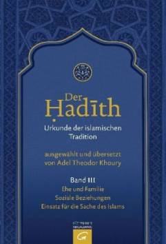 Der Hadith - Urkunde der islamischen Tradition Band 3: Ehe und Familie. Soziale Beziehungen. Einsatz für die Sache des Islams  ausgewählt und übersetzt
von
Adel Theodor Khoury