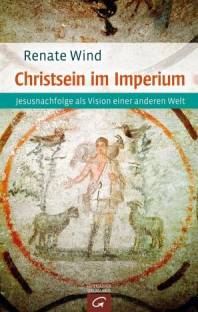 Christsein im Imperium Jesusnachfolge als Vision einer anderen Welt