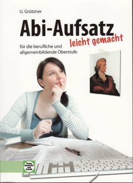 Abi-Aufsatz leicht gemacht Für die berufliche und allgemeinbildende Oberstufe