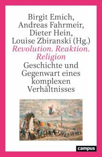 Revolution. Reaktion. Religion Geschichte und Gegenwart eines komplexen Verhältnisses