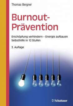 Burnout-Prävention Erschöpfung verhindern - Energie aufbauen - Selbsthilfe in 12 Stufen 3., überarbeitete und aktualisierte Auflage