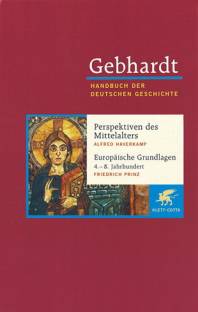Handbuch der deutschen Geschichte in 24 Bänden: Band 1: Von der Spätantike bis zum Beginn des 8. Jahrhunderts Alfred Haverkamp: Perspektiven des Mittelalters / Friedrich Prinz: Europäische Grundlagen 4. - 8. Jahrhundert 10. Aufl. 2004