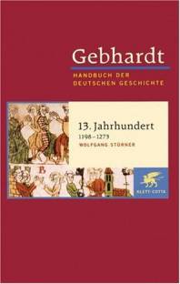 Gebhardt: Handbuch der deutschen Geschichte. Band 6. Dreizehntes Jahrhundert (1198-1273)  10. Aufl. 2007