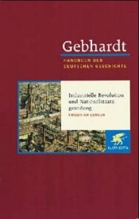 Industrielle Revolution und Nationalstaatsgründung, 1849-1870/71 Gebhardt - Handbuch der Deutschen Geschichte, Band 15 10. Aufl. 2003
