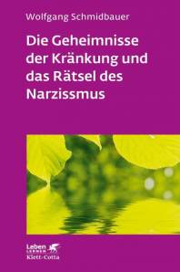 Die Geheimnisse der Kränkung und das Rätsel des Narzissmus Seelische Verletzlichkeit in der Psychotherapie 3. Aufl.