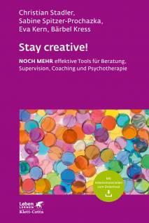 Stay creative! Noch mehr effektive Tools für Beratung, Supervision, Coaching und Psychotherapie