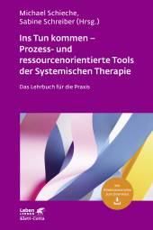 Ins Tun kommen - Prozess- und ressourcenorientierte Tools der Systemischen Therapie Das Lehrbuch für die Praxis