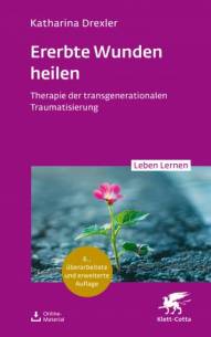 Ererbte Wunden heilen Therapie der transgenerationalen Traumatisierung 6., überarbeitete und erweiterte Auflage