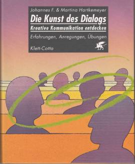 Die Kunst des Dialogs - Kreative Kommunikation entdecken Erfahrungen - Anwendungen - Übungen