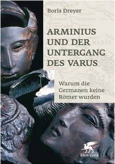 Arminius und der Untergang des Varus Warum die Germanen keine Römer wurden