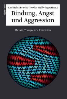 Bindung, Angst und Aggression Theorie, Therapie und Prävention