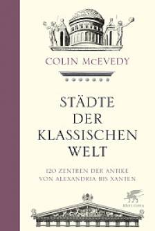 Städte der klassischen Welt 120 Zentren der Antike von Alexandria bis Xanten