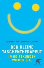 Der kleine Taschentherapeut In 60 Sekunden wieder o.k. aus dem Amerikanischen von Christoph Trunk

Die Originalausgabe erschien unter dem Titel »The 60-Second Shrink«
im Verlag Impact Publishers, Atascadero, California
© 1997 by Arnold A. Lazarus und Clifford N. Lazarus
Für die deutsche Ausgabe
© 1999 by J. G. Cotta’sche Buchhandlung
Nachfolger GmbH, gegr. 1659, Stuttgart
