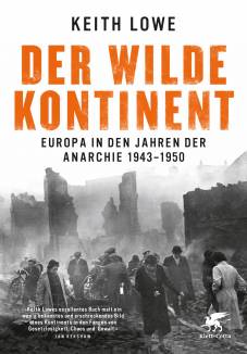 Der wilde Kontinent Europa in den Jahren der Anarchie 1943–1950 Aus dem Englischen von Stephan Gebauer und Thorsten Schmidt (Orig.: Savage Continent)