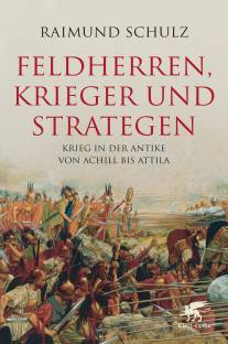 Feldherren, Krieger und Strategen Krieg in der Antike von Achill bis Attila