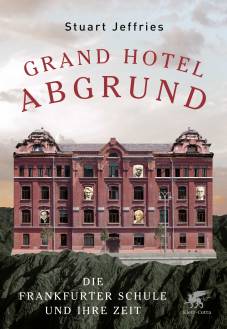 Grand Hotel Abgrund Die Frankfurter Schule und ihre Zeit