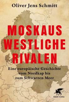 Moskaus westliche Rivalen Eine europäische Geschichte vom Nordkap bis zum Schwarzen Meer