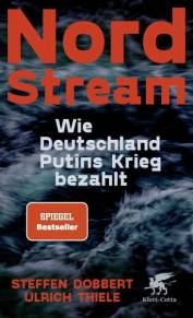 Nord Stream Wie Deutschland Putins Krieg bezahlt 6. Druckauflage