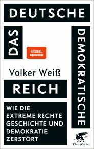 Das Deutsche Deomokratische Reich Wie die extreme Rechte Geschichte und Demokratie zerstört Volker Weiß