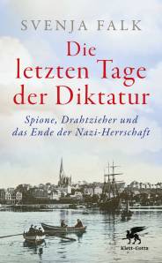 Die letzten Tage der Diktatur Spione, Drahtzieher und das Ende der Nazi-Herrschaft