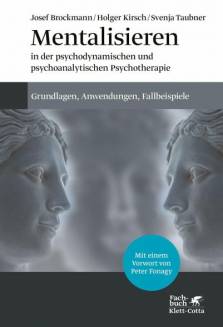 Mentalisieren in der psychodynamischen und psychoanalytischen Psychotherapie Grundlagen, Anwendungen, Falleispiele Mit einem Vorwort von Peter Fonagy