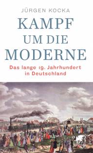 Kampf um die Moderne Das lange 19. Jahrhundert in Deutschland