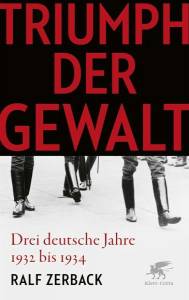 Triumph der Gewalt Drei deutsche Jahre 1932 bis 1934