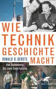 Wie Technik Geschichte macht Von Gutenberg bis zum Smartphone
