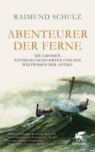 Abenteurer der Ferne Die grossen Entdeckungsfahrten und das Weltwissen der Antike