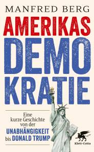 Amerikas Demokratie Eine kurze Geschichte von der Unabhängigkeit bis Donald Trump