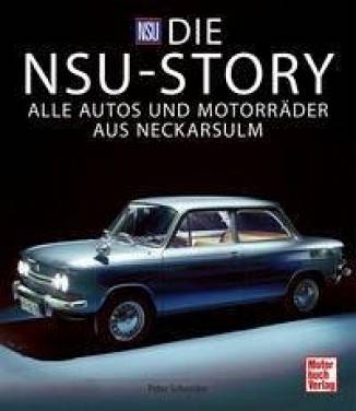 Die NSU-Story Alle Autos und Motorräder aus Neckarsulm 2. Aufl. 2023