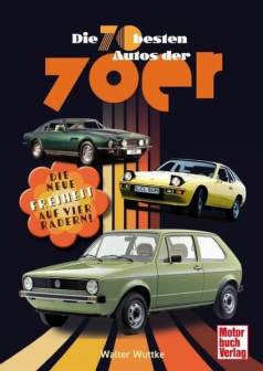 Die 70 besten Autos der 70er Die neue Freiheit auf vier Rädern!